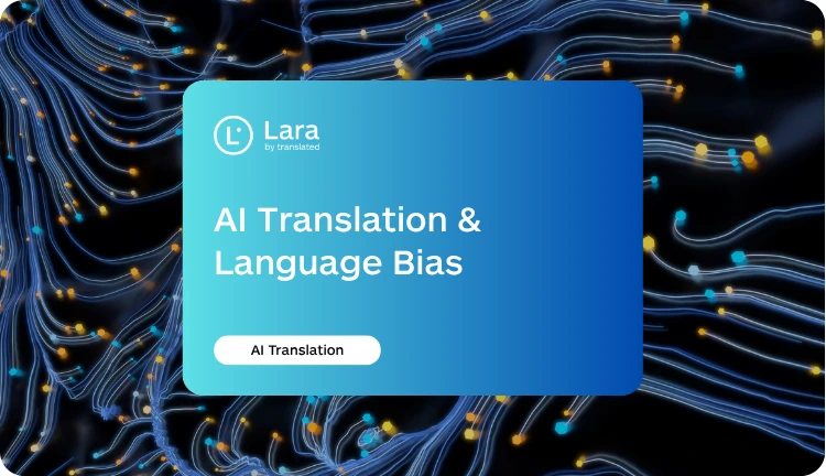 AI Translation & Language Bias | Lara Translate