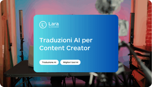 Traduzioni AI per Content Creator - Lara Translate