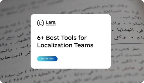 6+ best AI tools for Localization Teams - Lara Translate