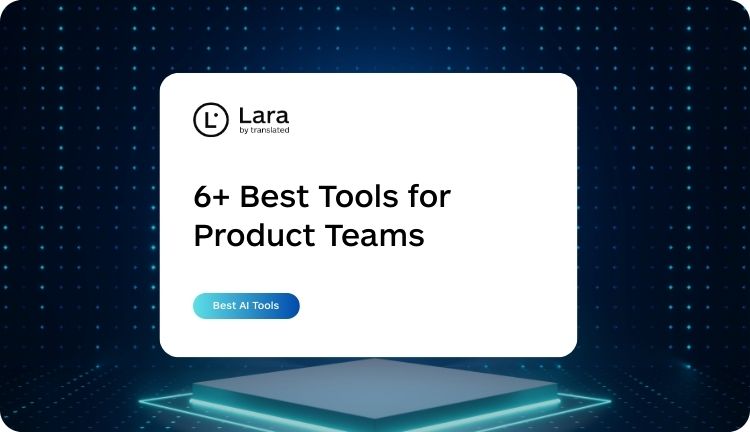 6+ best AI tools for Product Teams - Lara Translate