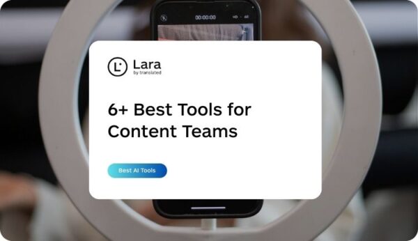 6+ best AI tools for content and editor Teams - Lara Translate