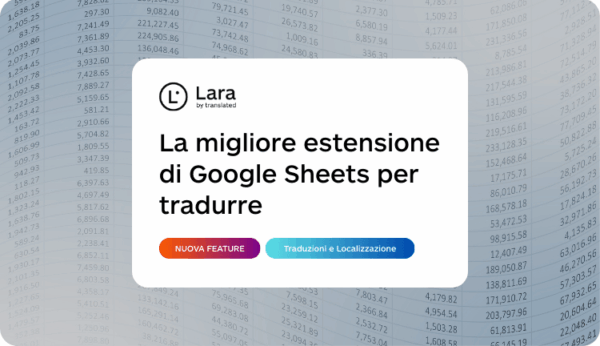 NUOVA FEATURE: Estensione Google Sheets Lara Translate per Traduzioni