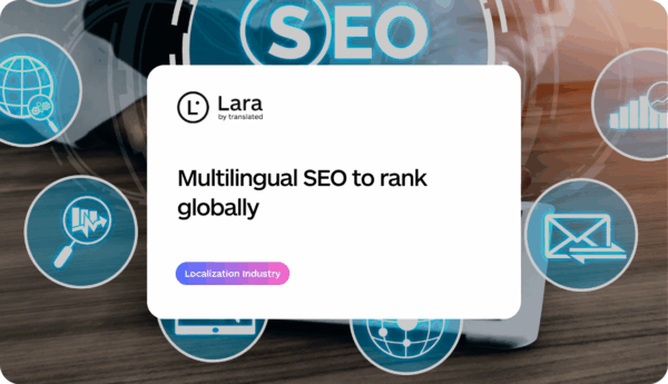Multilingual SEO to rank globally - Lara Translate