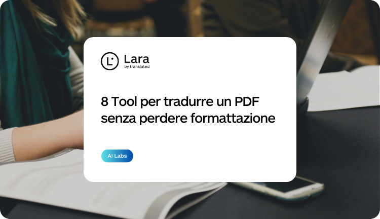 8 tool per tradurre un PDF senza perdere la formattazione - Lara Translate