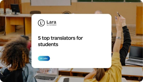 Best translators for students - Lara Translate