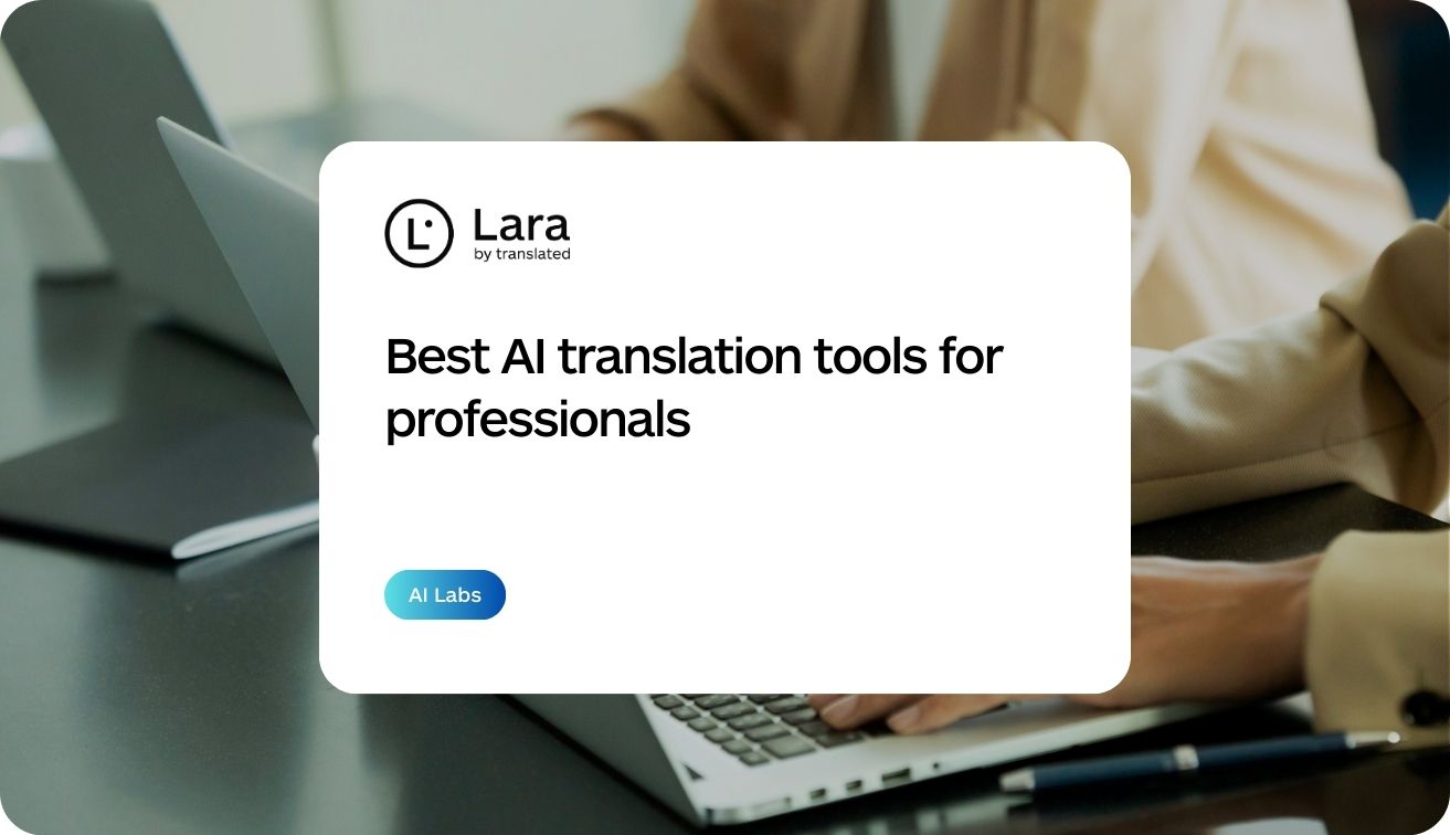 Best AI translation tools for professionals - Lara Translate