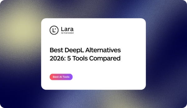 Best DeepL Alternatives 2026 - Lara Translate