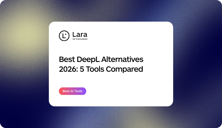 Best DeepL Alternatives 2026 - Lara Translate