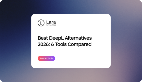 Best DeepL Alternatives 2026: Lara Translate