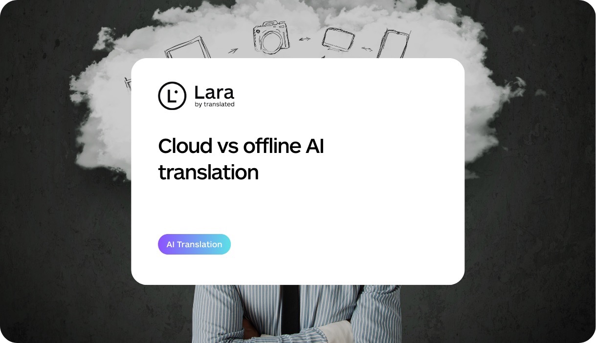 Cloud vs offline AI translation - Lara Translate