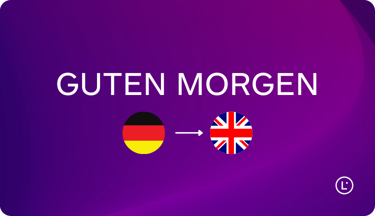 How to say guten morgen in English, from German - Lara Translate