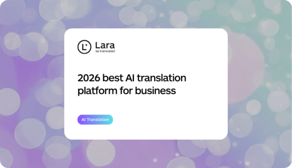 2026 best AI translation platform for business - Lara Translate