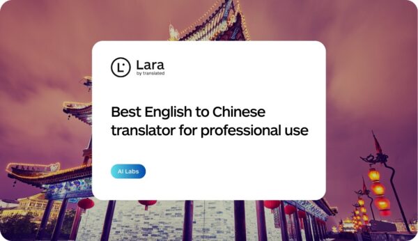 Best English to Chinese translator for professional use - Lara Translate