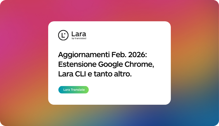 Aggiornamenti di febbraio 2026 Lara Translate