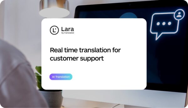 Real time translation for customer support - Lara Translate