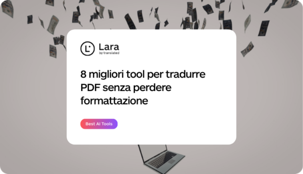 8 migliori tool per tradurre pdf senza perdere formattazione - Lara Translate