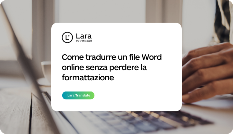 Come tradurre un file word online senza perdere la formattazione - Lara Translate