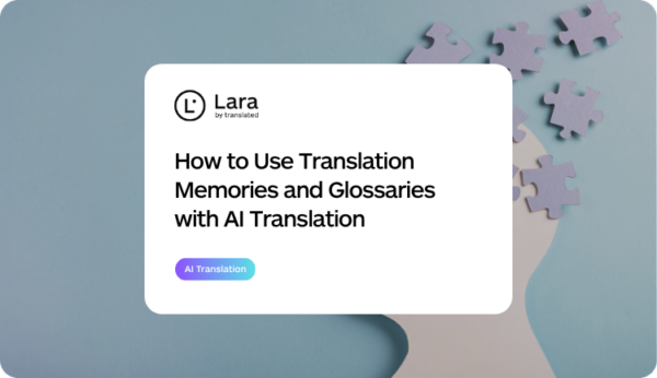 Translation Memories & Glossaries with AI Translation, Lara Translate