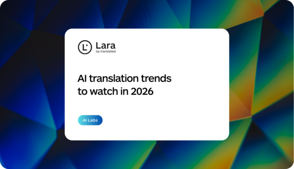 AI translation trends 2026 - Lara Translate