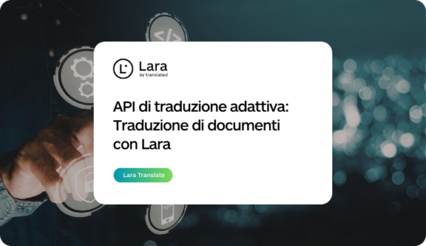 API di traduzione adattiva - Lara Translate