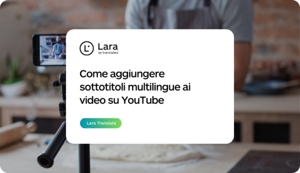 Come aggiungere sottotitoli multilingue ai video su YouTube - Lara Translate