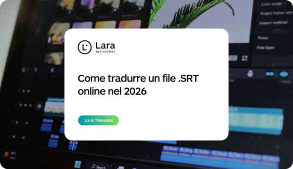 Come tradurre un SRT online - Lara Translate
