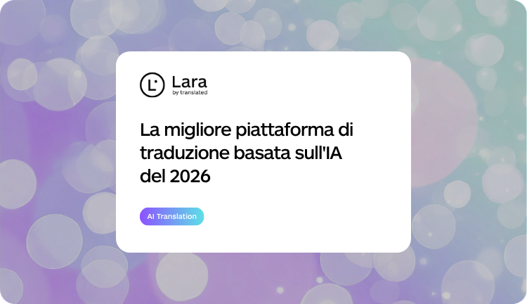 la migliore piattaforma di traduzione AI - Lara Translate