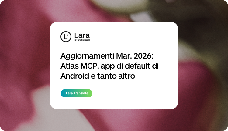 aggiornamenti di marzo 2026 di Lara Translate