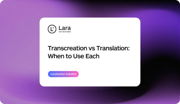 Transcreation Vs Translation with Lara Translate