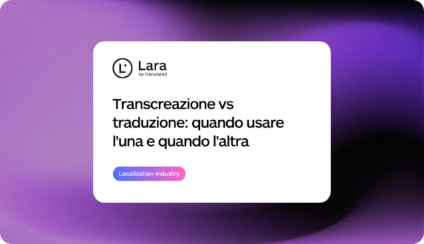 Transcreazione vs Traduzione con Lara Translate