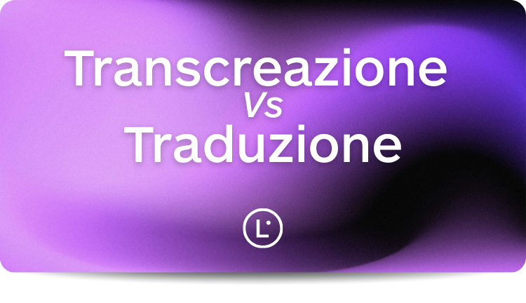 Transcreazione vs Traduzione con Lara Translate