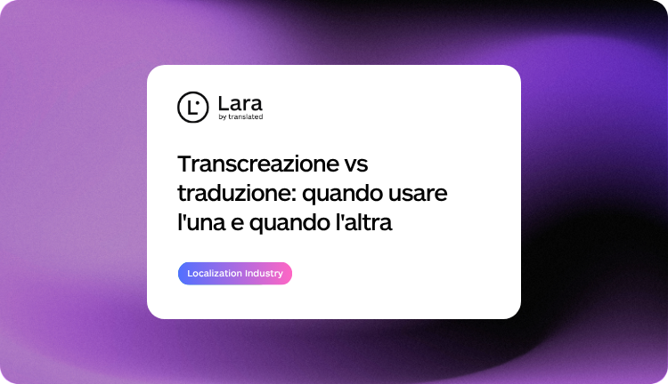 Transcreazione vs Traduzione con Lara Translate