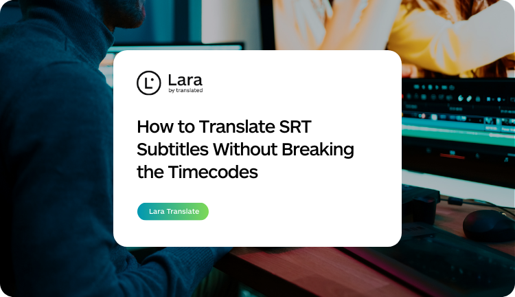 translate SRT subtitles without breaking timecodes - Lara Translate