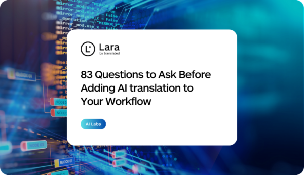 AI translation API integration Questions to Ask Before adding AI translation to your workflow with Lara Translate