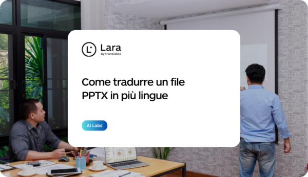 tradurre un file PPTX in più lingue con Lara Translate