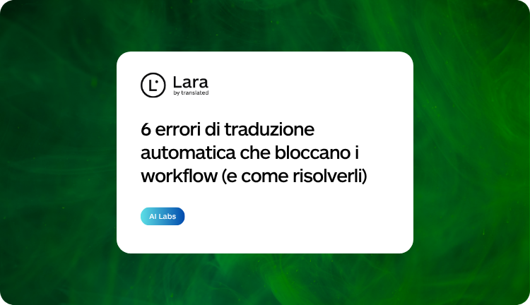 6 errori di traduzione automatica evitabili con Lara Translate