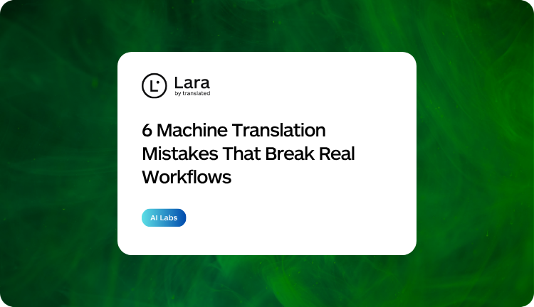 6 machine translation mistakes you can avoid with Lara Translate