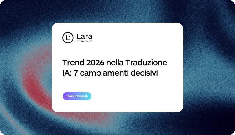 Trend 2026 della traduzione IA: 7 cambiamenti decisivi che ridefiniscono il futuro della traduzione automatica