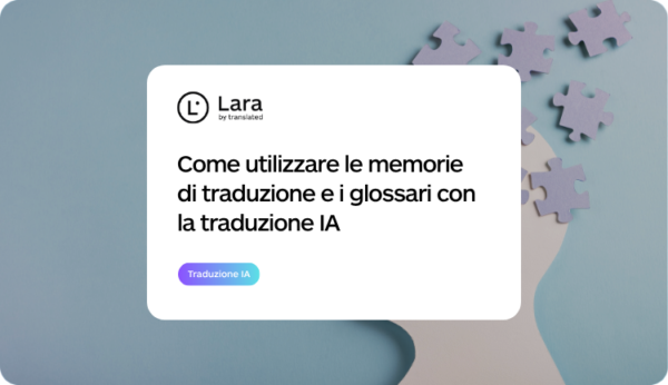 Come utilizzare le memorie di traduzione e i glossari con la traduzione basata sull'intelligenza artificiale