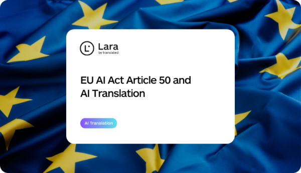 EU AI Act Article 50 and AI Translation with Lara Translate