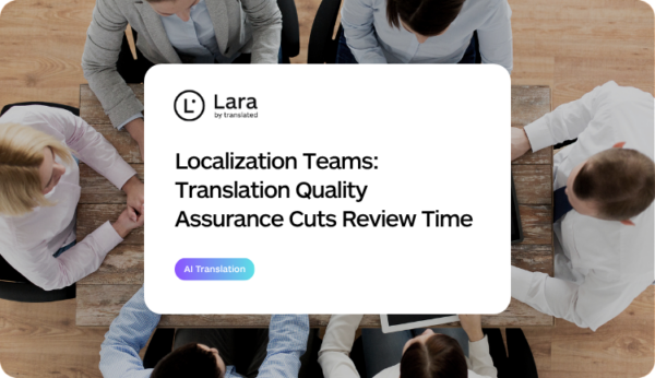 Localization Teams: Translation Quality Assurance Cuts Review Time